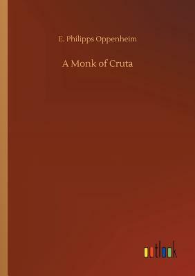 A Monk of Cruta by Edward Phillips Oppenheim