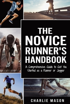 Runner's Handbook: A Comprehensive Guide to Get You Started as a Runner or Jogger by Charlie Mason
