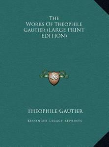 The Works of Theophile Gautier One Volume Edition by Théophile Gautier