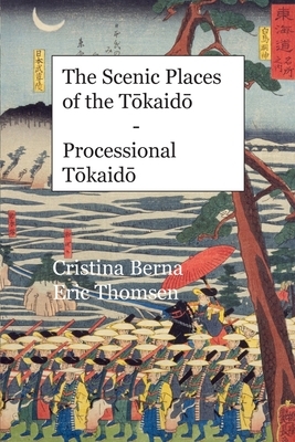 The Scenic Places of the T&#333;kaid&#333; Processional T&#333;kaid&#333; by Cristina Berna, Eric Thomsen