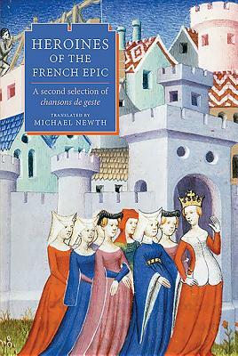 Heroines of the French Epic: A Second Selection of Chansons de Geste by 