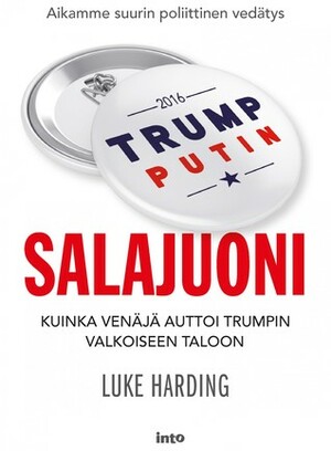 Salajuoni – Kuinka Venäjä auttoi Trumpin Valkoiseen taloon by Tiina Ohinmaa, Luke Harding, Ulla Lempinen