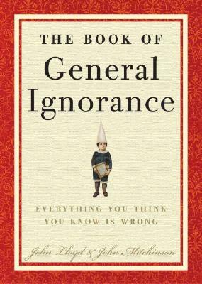 The Book of General Ignorance by John Lloyd, John Mitchinson