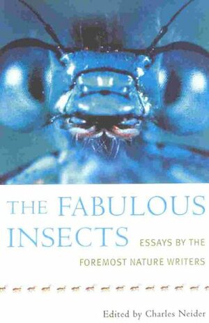 The Fabulous Insects: Essays by the Foremost Nature Writers by Charles Neider