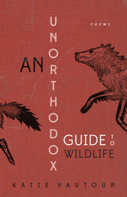 An Unorthodox Guide to Wildlife by Katie Vautour