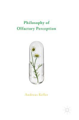 Philosophy of Olfactory Perception by Andreas Keller