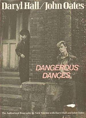 Dangerous Dances: The Authorized Biography by Nick Tosches, Daryl Hall, John Oates