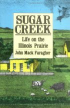 Sugar Creek: Life on the Illinois Prairie by John Mack Faragher