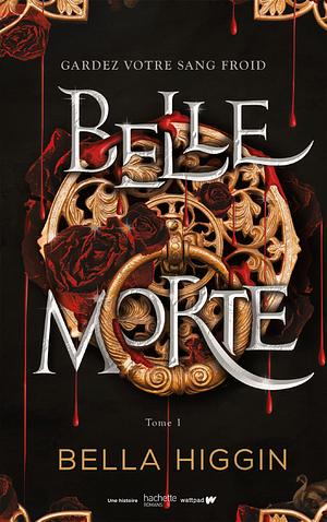 Belle morte Tome 1, Volume 1 by Bella Higgin