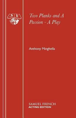 Two Planks And A Passion: A Play by Anthony Minghella