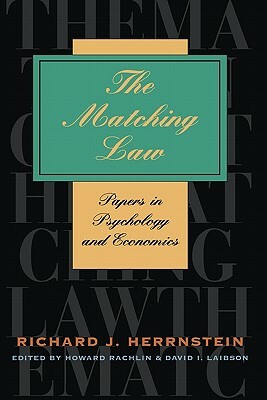 The Matching Law: Papers in Psychology and Economics by Richard J. Herrnstein