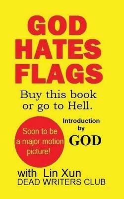 God Hates Flags! Buy this book or go to Hell.: with an introduction by God. by Pointer Institute, Dead Writers, God