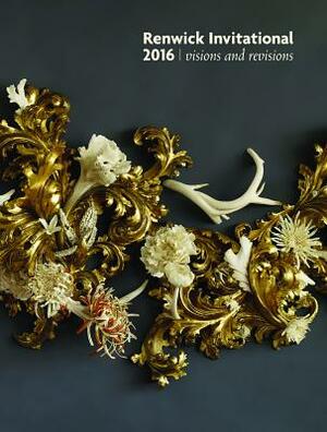 Renwick Invitational 2016: Visions and Revisions by Suzanne Ramljak, Nora Atkinson, Anna Walker