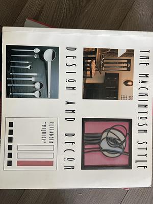 The Mackintosh Style: Design and Decor by Elizabeth Wilhide