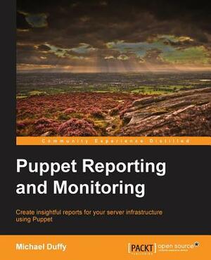 Puppet Reporting and Monitoring by Michael Duffy