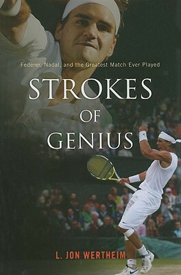 Strokes of Genius: Federer, Nadal, and the Greatest Match Ever Played by L. Jon Wertheim