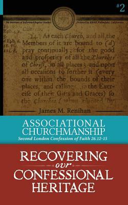 Associational Churchmanship: Second London Confession of Faith 26.12-15 by James M. Renihan