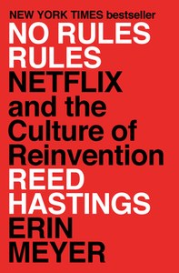 No Rules Rules: Netflix and the Culture of Reinvention by Erin Meyer, Reed Hastings