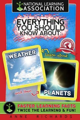 Everything You Should Know About Planets and Weather by Anne Richards