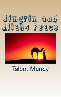 Jimgrim and Allahs Peace by Talbot Mundy