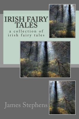 Irish fairy tales: a collection of irish fairy tales by James Stephens