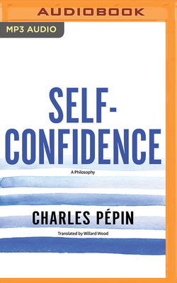 Self-Confidence: A Philosophy by Charles Pépin