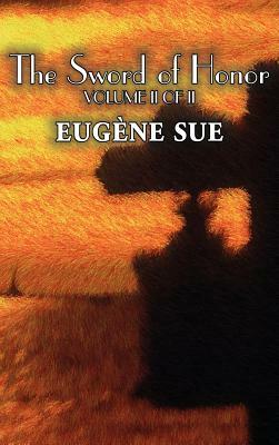 The Sword of Honor, Volume II of II by Eugene Sue, Fiction, Fantasy, Horror, Fairy Tales, Folk Tales, Legends & Mythology by Eugène Sue