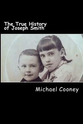 The True History of Joseph Smith: By His Sister by Michael Cooney