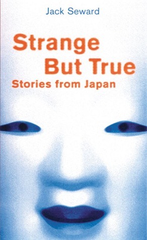 Strange But True Stories from Japan by Jack Seward