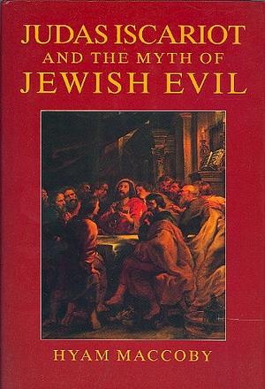 Judas Iscariot and the Myth of Jewish Evil by Hyam Maccoby