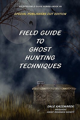 Field Guide to Ghost Hunting Techniques by Dale Kaczmarek