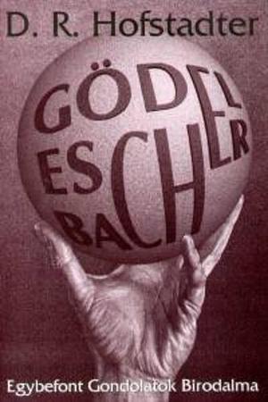 Gödel, ​Escher, Bach by Douglas R. Hofstadter, Douglas R. Hofstadter