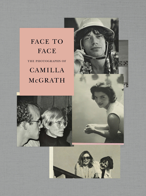 Face to Face: The Photographs of Camilla McGrath by Griffin Dunne, Camilla McGrath, Andrea Di Robilant