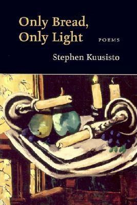 Only Bread, Only Light by Stephen Kuusisto