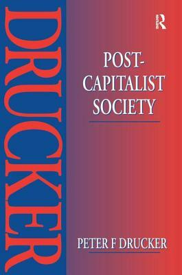 Post-Capitalist Society by Peter F. Drucker