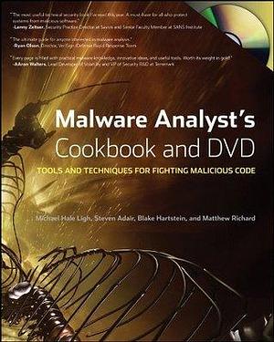 Malware Analyst's Cookbook: Tools and Techniques for Fighting Malicious Code by Steven Adair, Michael Hale Ligh, Michael Hale Ligh, Blake Hartstein