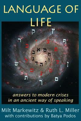 Language of Life: answers to modern crises in an ancient way of speaking by Milt Markewitz, Ruth L. Miller