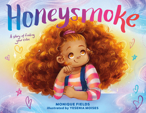 Honeysmoke: A Story of Finding Your Color by Yesenia Moises, Monique Fields