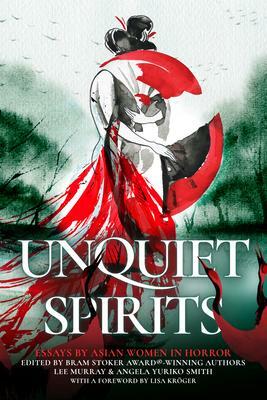 Unquiet Spirits: Essays by Asian Women in Horror by Lee Murray, Angela Yuriko Smith