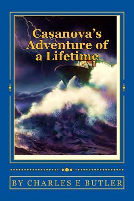 Casanova's Adventure of a Lifetime: Seas of Romance by Charles E. Butler