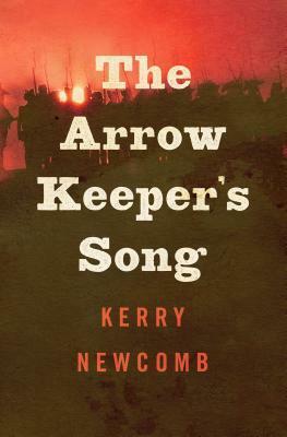 The Arrow Keeper's Song by Kerry Newcomb