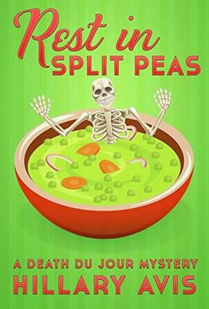 Rest In Split Peas: A Death du Jour Mystery #2 by Hillary Avis