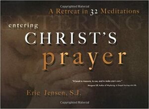 Entering Christ's Prayer by Eric Jensen
