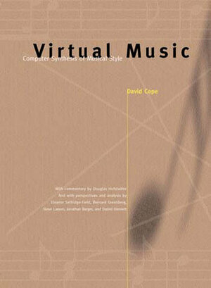 Virtual Music: Computer Synthesis of Musical Style by David Cope