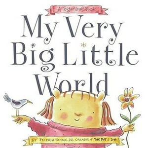 My Very Big Little World: A SugarLoaf Book by Peter H. Reynolds