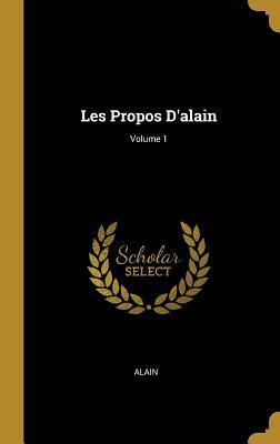 Les Propos d'Alain; Volume 1 by Alain