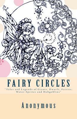 Fairy Circles: [Tales and Legends of Giants, Dwarfs, Fairies, Water-Sprites and Hobgoblins] by 
