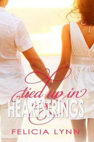 Tied up in Heartstrings by Felicia Lynn