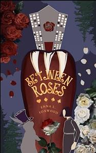 Between Roses by Enna L.Foxwood