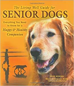 The Living Well Guide for Senior Dogs: Everything You Need to Know for a Happy & Healthy Companion by Diane Morgan